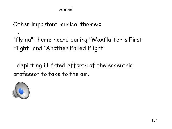Sound Other important musical themes: . "flying" theme heard during 'Waxflatter's First Flight' and