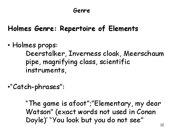 Genre Holmes Genre: Repertoire of Elements • Holmes props: Deerstalker, Inverness cloak, Meerschaum pipe,