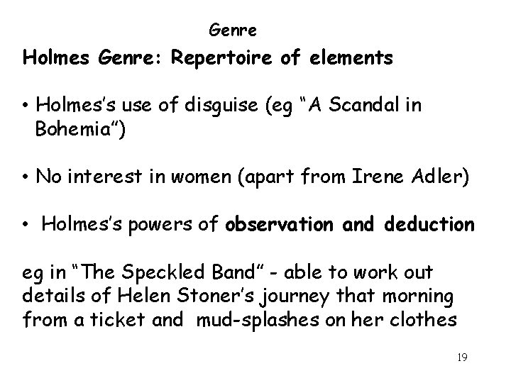 Genre Holmes Genre: Repertoire of elements • Holmes’s use of disguise (eg “A Scandal Genre Holmes Genre: Repertoire of elements • Holmes’s use of disguise (eg “A Scandal