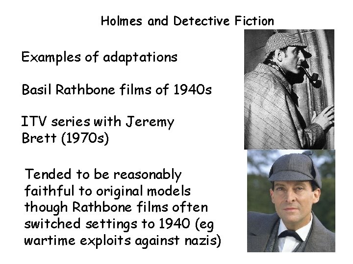 Holmes and Detective Fiction Examples of adaptations Basil Rathbone films of 1940 s ITV