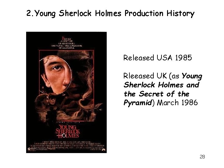 2. Young Sherlock Holmes Production History Released USA 1985 Rleeased UK (as Young Sherlock