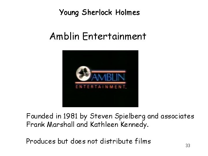 Young Sherlock Holmes Amblin Entertainment Founded in 1981 by Steven Spielberg and associates Frank