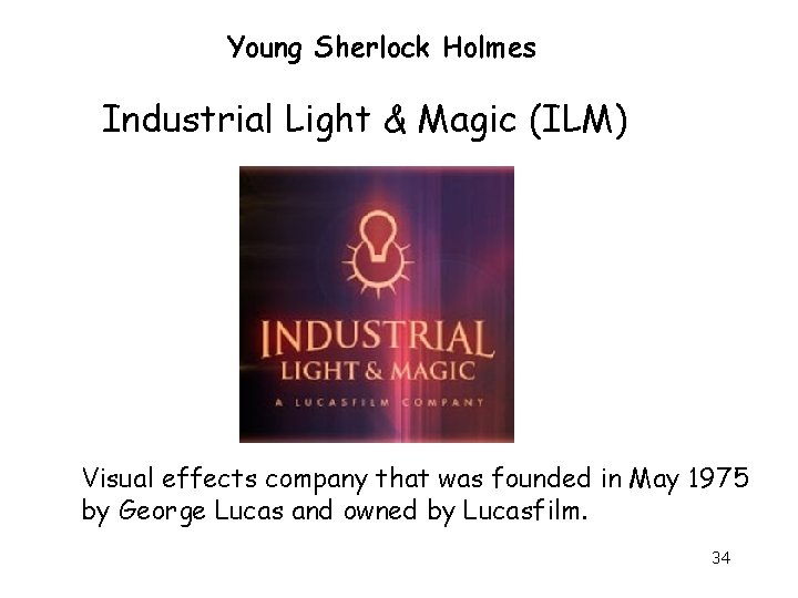 Young Sherlock Holmes Industrial Light & Magic (ILM) Visual effects company that was founded