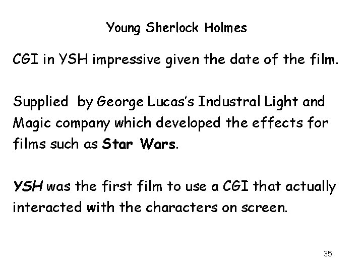 Young Sherlock Holmes CGI in YSH impressive given the date of the film. Supplied Young Sherlock Holmes CGI in YSH impressive given the date of the film. Supplied
