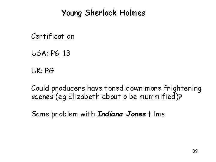 Young Sherlock Holmes Certification USA: PG-13 UK: PG Could producers have toned down more