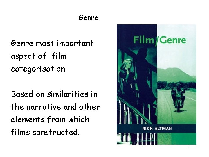 Genre most important aspect of film categorisation Based on similarities in the narrative and