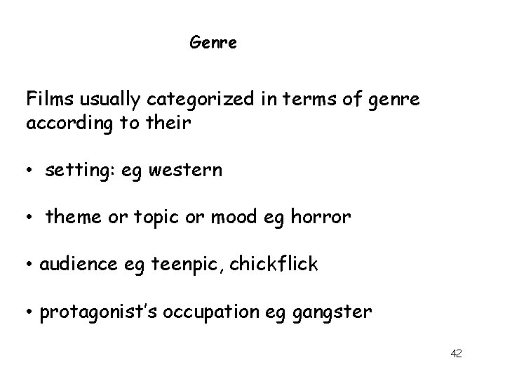 Genre Films usually categorized in terms of genre according to their • setting: eg Genre Films usually categorized in terms of genre according to their • setting: eg