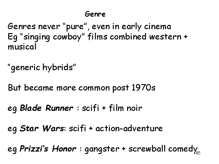 Genres never “pure”, even in early cinema Eg “singing cowboy” films combined western +