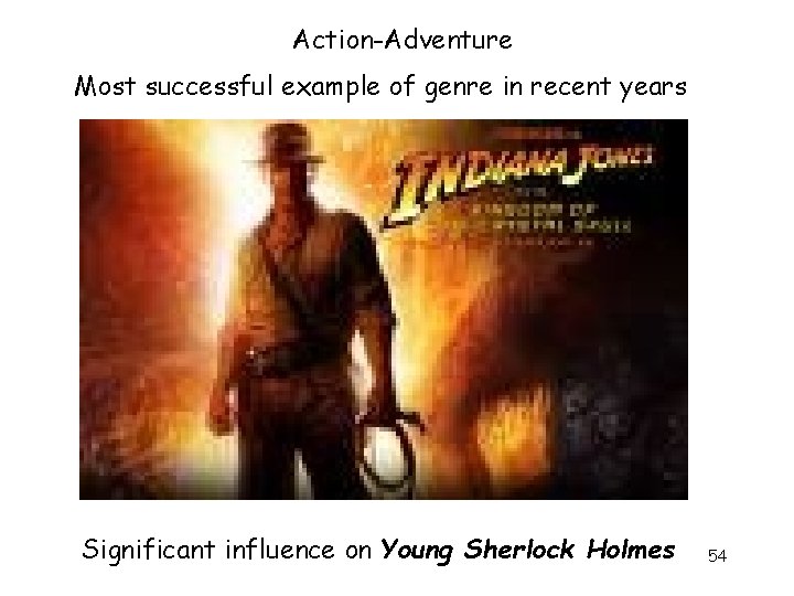 Action-Adventure Most successful example of genre in recent years Significant influence on Young Sherlock