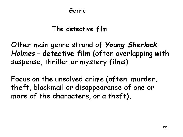 Genre The detective film Other main genre strand of Young Sherlock. Holmes - detective Genre The detective film Other main genre strand of Young Sherlock. Holmes - detective