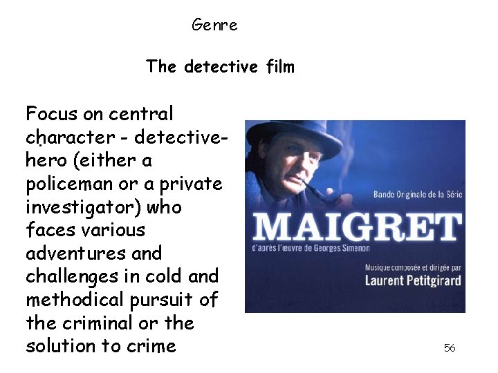 Genre The detective film Focus on central character - detective. hero (either a policeman Genre The detective film Focus on central character - detective. hero (either a policeman