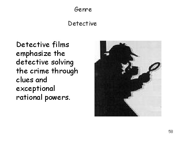 Genre Detective films emphasize the detective solving the crime through clues and exceptional rational