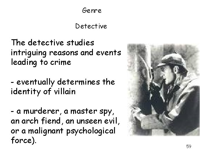 Genre Detective The detective studies intriguing reasons and events leading to crime - eventually