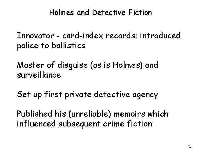 Holmes and Detective Fiction Innovator - card-index records; introduced police to ballistics Master of