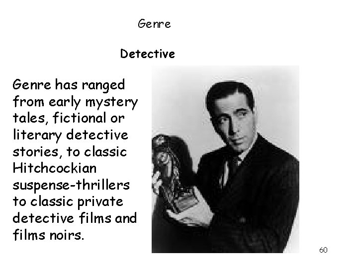 Genre Detective Genre has ranged from early mystery tales, fictional or literary detective stories,
