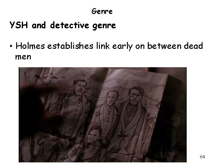 Genre YSH and detective genre • Holmes establishes link early on between dead men