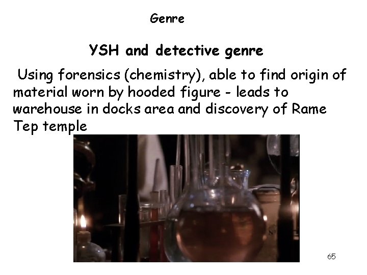 Genre YSH and detective genre Using forensics (chemistry), able to find origin of material Genre YSH and detective genre Using forensics (chemistry), able to find origin of material