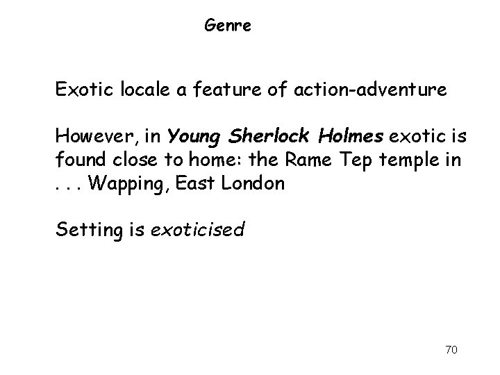 Genre Exotic locale a feature of action-adventure However, in Young Sherlock Holmes exotic is Genre Exotic locale a feature of action-adventure However, in Young Sherlock Holmes exotic is