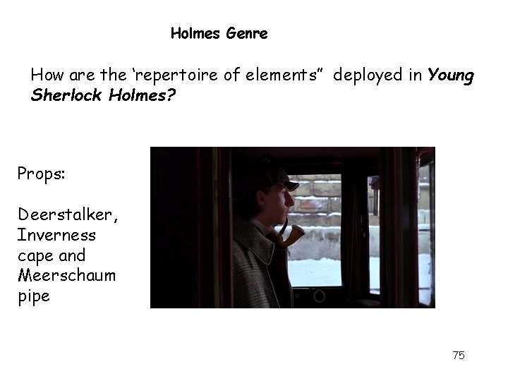 Holmes Genre How are the ‘repertoire of elements” deployed in Young Sherlock Holmes? Props: