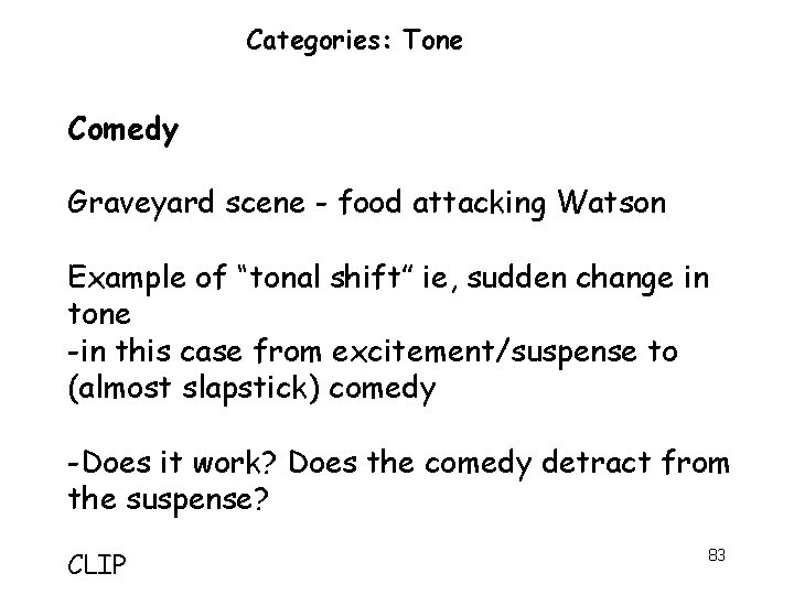 Categories: Tone Comedy Graveyard scene - food attacking Watson Example of “tonal shift” ie,