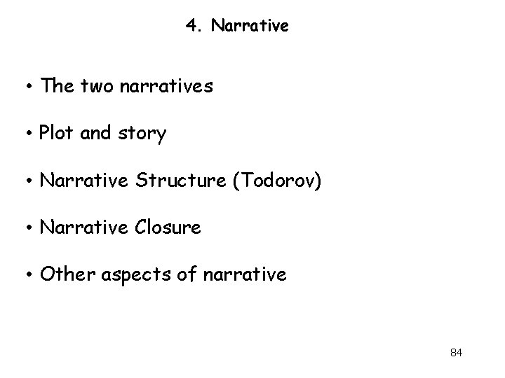 4. Narrative • The two narratives • Plot and story • Narrative Structure (Todorov)