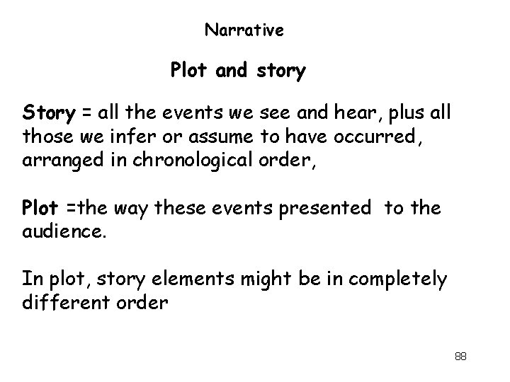 Narrative Plot and story Story = all the events we see and hear, plus Narrative Plot and story Story = all the events we see and hear, plus