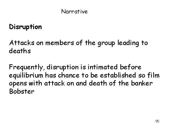 Narrative Disruption Attacks on members of the group leading to deaths Frequently, disruption is