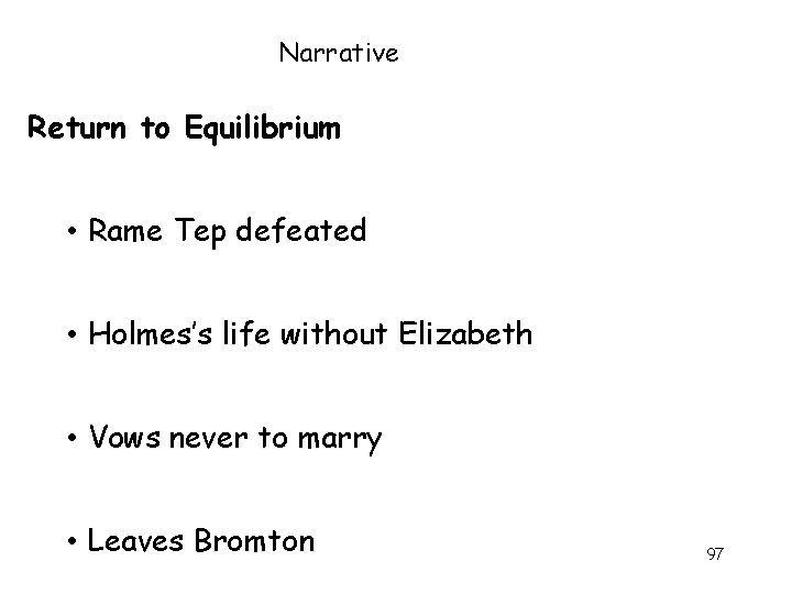 Narrative Return to Equilibrium • Rame Tep defeated • Holmes’s life without Elizabeth •