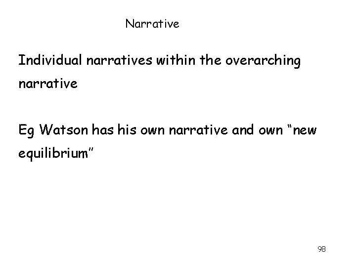 Narrative Individual narratives within the overarching narrative Eg Watson has his own narrative and