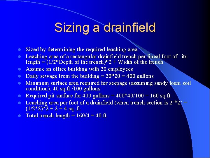 Sizing a drainfield l l l l Sized by determining the required leaching area
