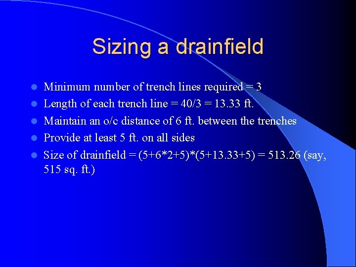 Sizing a drainfield l l l Minimum number of trench lines required = 3