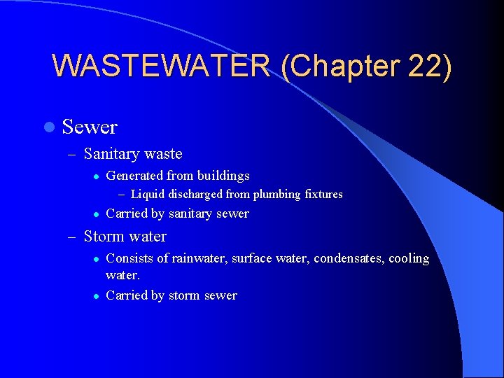 WASTEWATER (Chapter 22) l Sewer – Sanitary waste l Generated from buildings – Liquid