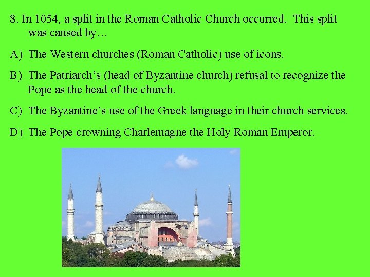 8. In 1054, a split in the Roman Catholic Church occurred. This split was 8. In 1054, a split in the Roman Catholic Church occurred. This split was