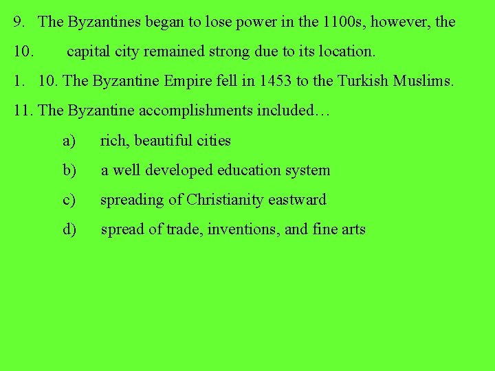 9. The Byzantines began to lose power in the 1100 s, however, the 10.