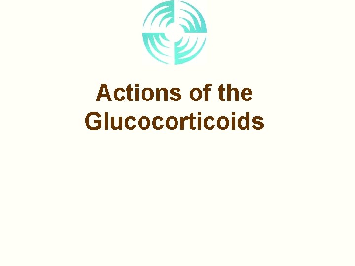 Actions of the Glucocorticoids 
