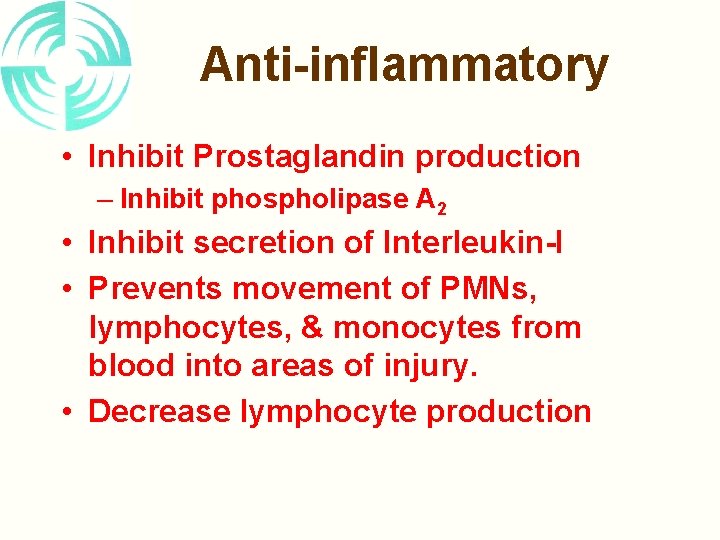 Anti-inflammatory • Inhibit Prostaglandin production – Inhibit phospholipase A 2 • Inhibit secretion of