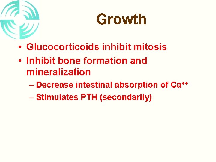 Growth • Glucocorticoids inhibit mitosis • Inhibit bone formation and mineralization – Decrease intestinal