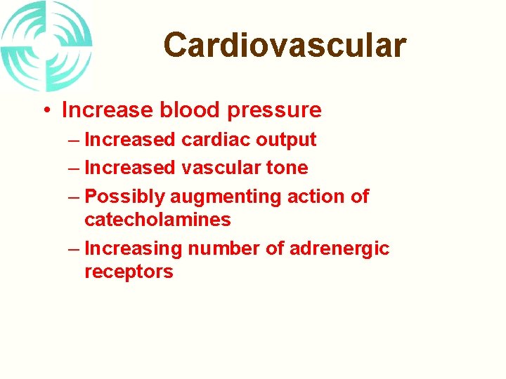 Cardiovascular • Increase blood pressure – Increased cardiac output – Increased vascular tone –