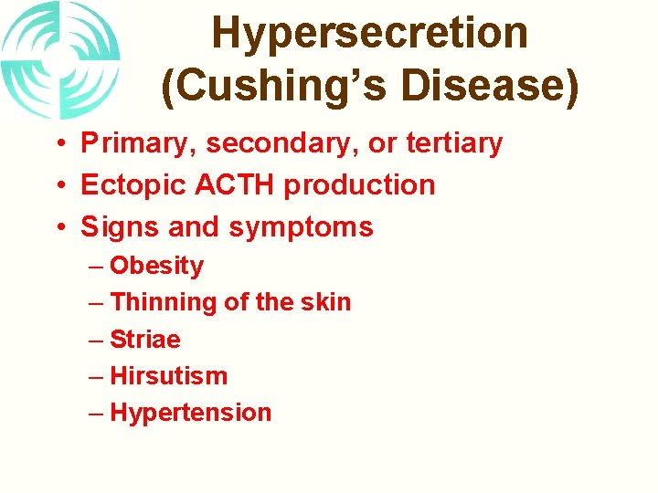 Hypersecretion (Cushing’s Disease) • Primary, secondary, or tertiary • Ectopic ACTH production • Signs