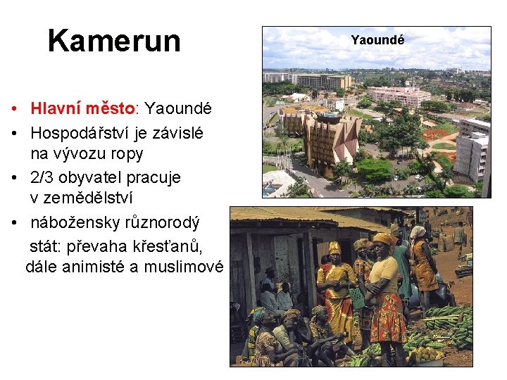Kamerun • Hlavní město: město Yaoundé • Hospodářství je závislé na vývozu ropy •