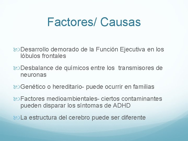 Factores/ Causas Desarrollo demorado de la Función Ejecutiva en los lóbulos frontales Desbalance de