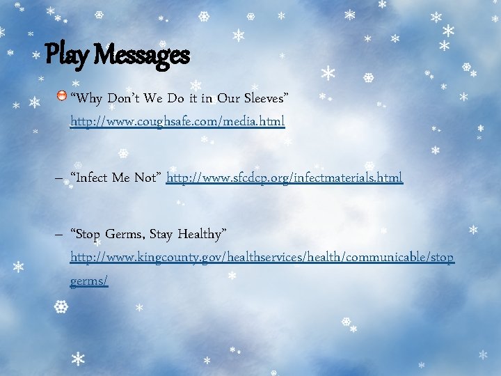 Play Messages “Why Don’t We Do it in Our Sleeves” http: //www. coughsafe. com/media. Play Messages “Why Don’t We Do it in Our Sleeves” http: //www. coughsafe. com/media.