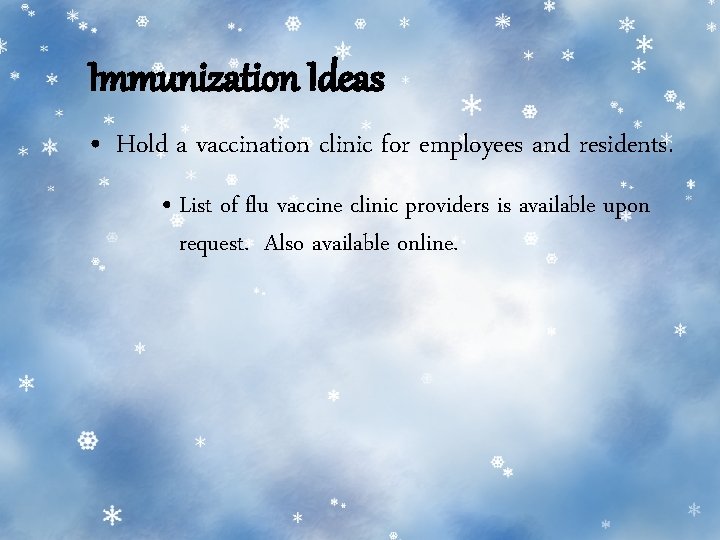 Immunization Ideas • Hold a vaccination clinic for employees and residents. • List of Immunization Ideas • Hold a vaccination clinic for employees and residents. • List of