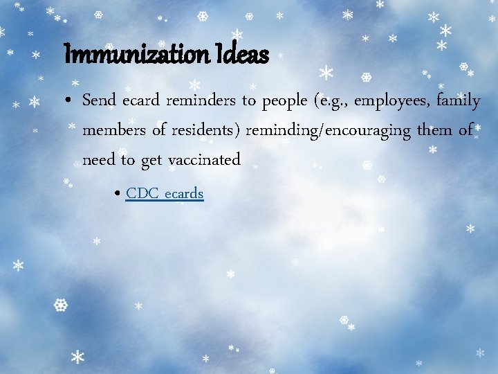 Immunization Ideas • Send ecard reminders to people (e. g. , employees, family members Immunization Ideas • Send ecard reminders to people (e. g. , employees, family members