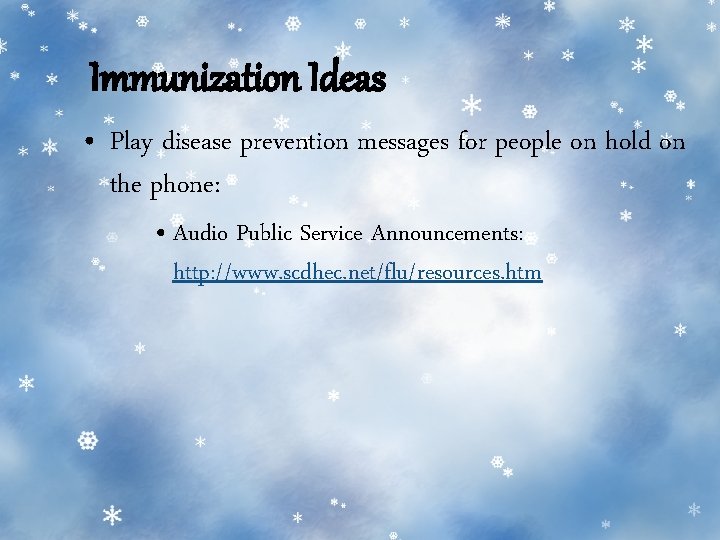 Immunization Ideas • Play disease prevention messages for people on hold on the phone: Immunization Ideas • Play disease prevention messages for people on hold on the phone:
