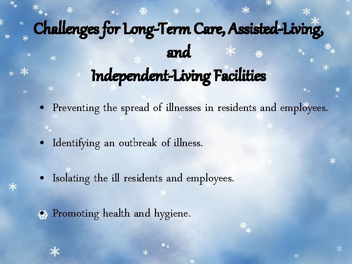 Challenges for Long-Term Care, Assisted-Living, and Independent-Living Facilities • Preventing the spread of illnesses Challenges for Long-Term Care, Assisted-Living, and Independent-Living Facilities • Preventing the spread of illnesses