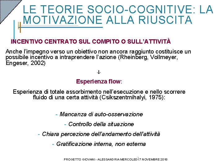 LE TEORIE SOCIO-COGNITIVE: LA MOTIVAZIONE ALLA RIUSCITA INCENTIVO CENTRATO SUL COMPITO O SULL’ATTIVITÀ Anche LE TEORIE SOCIO-COGNITIVE: LA MOTIVAZIONE ALLA RIUSCITA INCENTIVO CENTRATO SUL COMPITO O SULL’ATTIVITÀ Anche