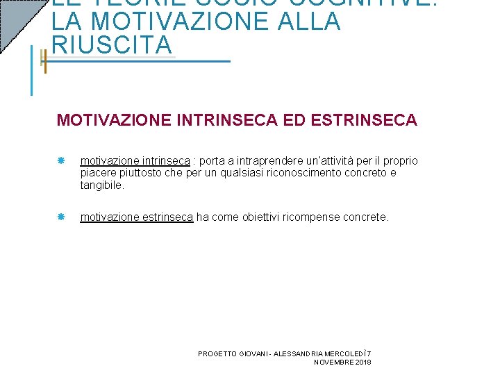 LE TEORIE SOCIO-COGNITIVE: LA MOTIVAZIONE ALLA RIUSCITA MOTIVAZIONE INTRINSECA ED ESTRINSECA motivazione intrinseca : LE TEORIE SOCIO-COGNITIVE: LA MOTIVAZIONE ALLA RIUSCITA MOTIVAZIONE INTRINSECA ED ESTRINSECA motivazione intrinseca :