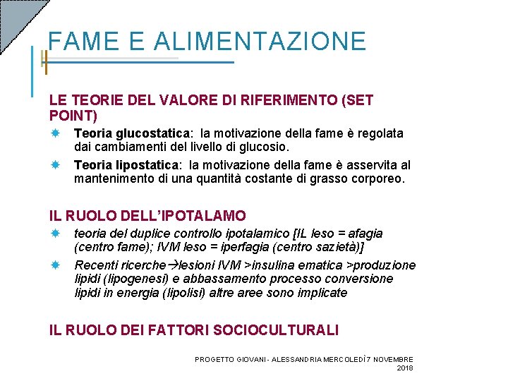 FAME E ALIMENTAZIONE LE TEORIE DEL VALORE DI RIFERIMENTO (SET POINT) Teoria glucostatica: la FAME E ALIMENTAZIONE LE TEORIE DEL VALORE DI RIFERIMENTO (SET POINT) Teoria glucostatica: la