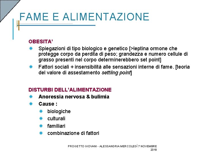 FAME E ALIMENTAZIONE OBESITA’ Spiegazioni di tipo biologico e genetico [>leptina ormone che protegge FAME E ALIMENTAZIONE OBESITA’ Spiegazioni di tipo biologico e genetico [>leptina ormone che protegge
